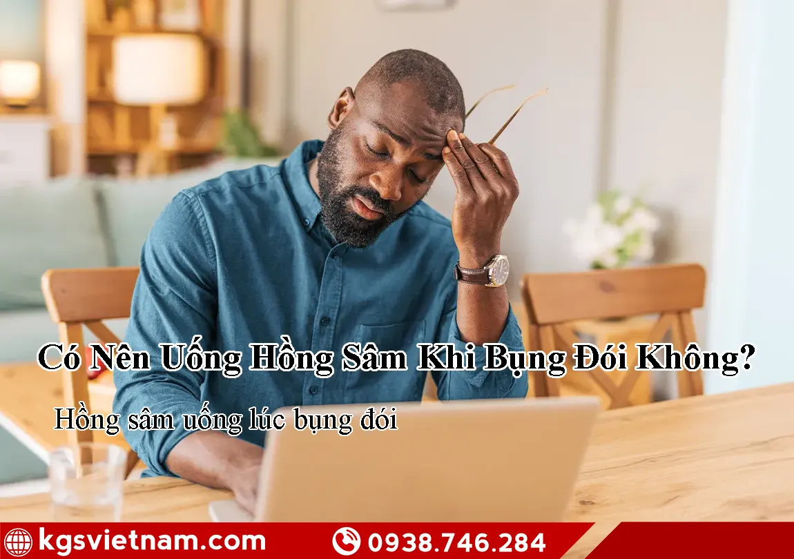 Có nên uống hồng sâm khi bụng đói không?