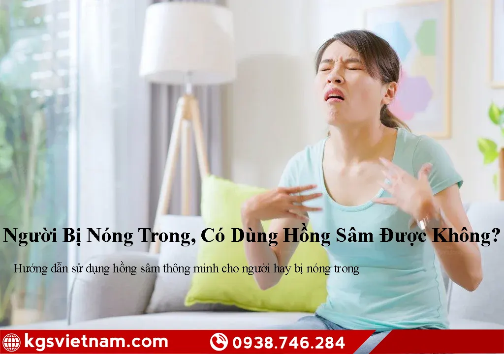 Người bị nóng trong, có dùng hồng sâm được không?